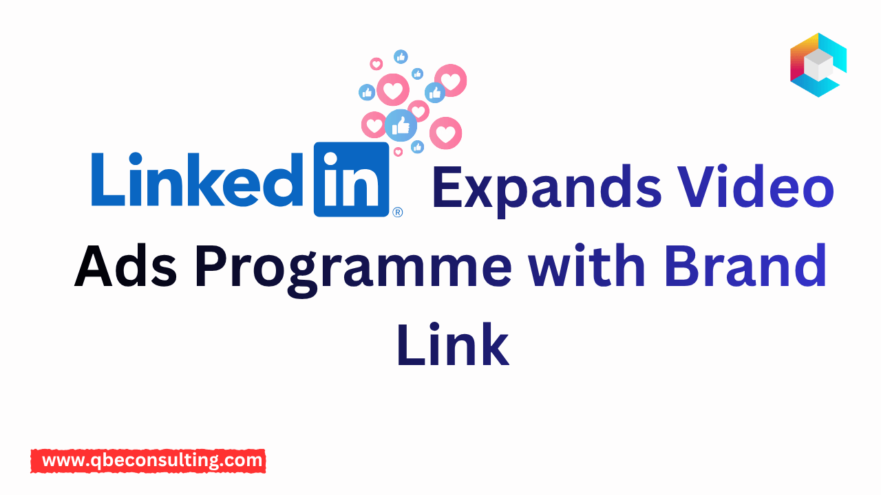 LinkedIn Expands Video Ads Programme with Brand Link: A New Era for Creators, Publishers, and Marketers