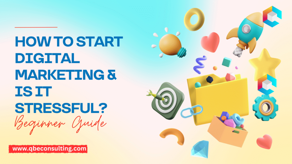 How to Start Digital Marketing & Is It Stressful? Beginner Guide 2025